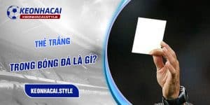 Những tình huống xứng đáng được nhận thẻ trắng trong bóng đá là gì?