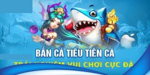 Bắn Cá Tiểu Tiên Cá