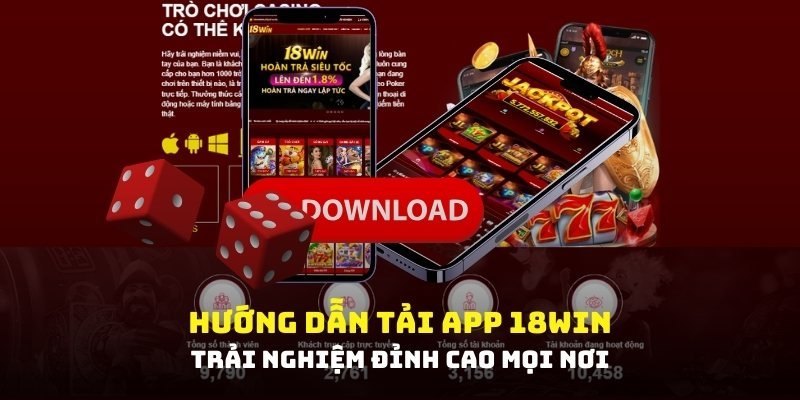 Hướng dẫn tải app 18win chi tiết cho từng hệ điều hành