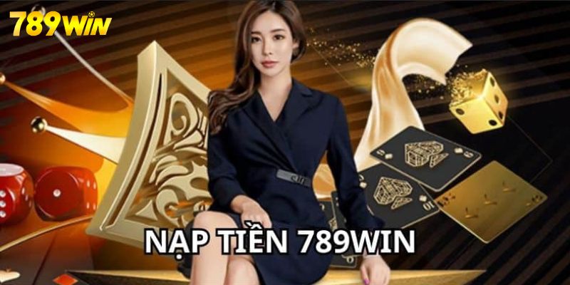 Hướng dẫn nạp tiền 789Win vào tài khoản cược