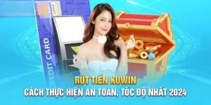 Quy trình các bước rút tiền tại nhà cái Kuwin đầy đủ và chuyên nghiệp